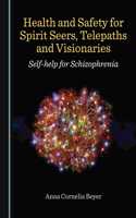 Health and Safety for Spirit Seers, Telepaths and Visionaries: Self-Help for Schizophrenia