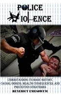 Police Violence: Understanding Its Basic History, Causal Origins, Health Consequences, and Prevention Strategies