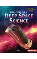 Breakthroughs in Deep Space Science: (Space Exploration (Alternator Books ))