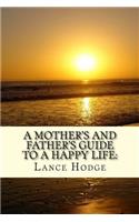 A Mother's and Father's Guide to a Happy Life