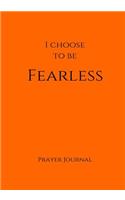 I Choose to Be Fearless Prayer Journal: 7x10 Orange Lined Journal Notebook With Prompts