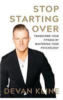 Stop Starting Over: Transform Your Fitness by Mastering Your Psychology