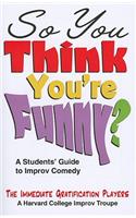 So You Think You're Funny?: A Student's Guide to Improv Comedy(English)