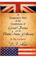 A Comparative View of the Constitutions of Great Britain and the United States of America: (English)