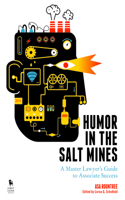 Humor in the Salt Mines: A Master Lawyer's Guide to Associate Success(English)