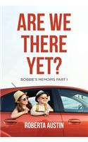 Are We There Yet?: Bobbie's Memoirs Part I