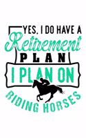 Yes I Do Have a Retirement Plan I Plan on Riding Horses