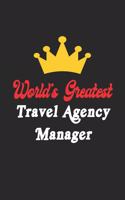 World's Greatest Travel Agency Manager Notebook - Funny Travel Agency Manager Journal Gift: Future Travel Agency Manager Student Lined Notebook / Journal Gift, 120 Pages, 6x9, Soft Cover, Matte Finish