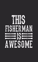 This Fisherman Is Awesome: Cuaderno Para Los Aficionados A La Pesca Y Los Pescadores. Cuaderno Y Cuaderno De Ejercicios Para La Escuela Y El Trabajo