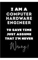 I Am A Computer Hardware Engineer To Save Time Just Assume That I'm Never Wrong!