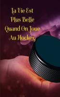La Vie Est Plus Belle Quand On Joue Au Hockey