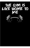 The gym is like home to me