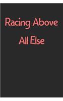Racing Above All Else: Lined Journal, 120 Pages, 6 x 9, Funny Racing Gift Idea, Black Matte Finish (Racing Above All Else Journal)