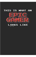 This Is What An Epic Gamer Looks Like Notebook - Epic Gamer Journal Planner Player: Video Games Computer Console Organizer For Men Women Kids Dot Grid