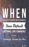 When Gratitude becomes your Default Setting, life changes