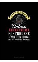 Always Be Yourself Unless You Can Be A Portuguese Water Dog Then Be A Portuguese Water Dog: Workout Log Book(217 Workout Log Book)