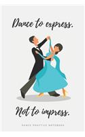 'Dance to express. Not to Impress" - Ballroom Dance Practice Notebook - Waltz Design: Lined 6x9 Notebook for Ballroom and Latin Dancing Students and Fans