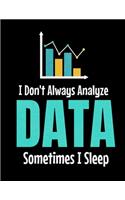 I Don't Always Analyze Data Sometimes I Sleep