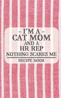 I'm a Cat Mom and a HR Rep Nothing Scares Me Recipe Book