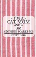 I'm a Cat Mom and a GM Nothing Scares Me Recipe Book