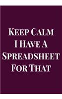 Keep Calm I Have a Spreadsheet for that