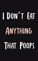 I Don't Eat Anything That Poops