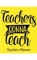 Teachers Gonna Teach Teachers Planner