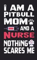 I Am A Pitbull Mom And A Nurse Nothing Scares Me Journal