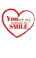 You Are My Reason To Smile: Valentine's Day Theme Notebook for Boyfriend or Girlfriend. Ruled Journal with 100 pages. (ver. 2)