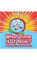 What Time Is It Now? A Telling Time Book for Kids: (English)