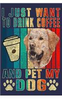 I Just Want To Drink Coffee And Pet My Dog