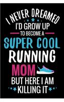 I never dreamed I'd grow up to become a Super Cool Running Mom