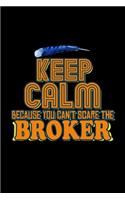 Keep calm because you can't scare the broker: Notebook - Journal - Diary - 110 Lined pages - 6 x 9 in - 15.24 x 22.86 cm - Doodle Book - Funny Great Gift