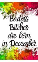 Badass Bitches Are Born In December: Cute December Birthday Card Quote Journal / Funny Blank Lined Journal Gift For Women, Card Alternative for Friend or Coworker Notebook / Diary / Gre