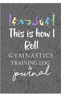 This is How I Roll Gymnastics Training Log & Journal: An awesome gymnastics training journal or notebook for girls