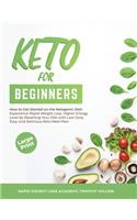 Keto for Beginners: How to Get Started on the Ketogenic Diet: Experience Rapid Weight Loss, Higher Energy Level by Resetting Your Diet with Low Carb, Easy and Delicious