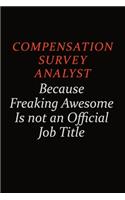 Compensation Survey Analyst Because Freaking Awesome Is Not An Official job Title: Career journal, notebook and writing journal for encouraging men, women and kids. A framework for building your career.