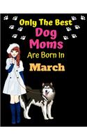 Only The Best Dog Moms Are Born In March