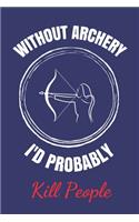 Without Archery I'd Probably Kill People
