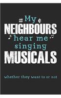 My Neighbours Hear Me Singing Musicals Whether They Want To Or Not
