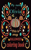 My name is Olivia This is my HALLOWEEN coloring book: Halloween coloring book for adult stress relivieng design. A motivational and inspirational gift to celebrate halloween. Halloween coloring book for