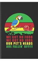 We Got No Food We Got No Jobs Our Pet's Heads Are Fallin' Off