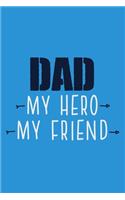 Dad My Hero My Friend: Blank Lined Notebook Journal: Gift for Father Daddy Dad Papa Stepdad Adopted 6x9 - 110 Blank Pages - Plain White Paper - Soft Cover Book