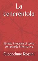 La cenerentola: libretto integrale di scena con schede informative