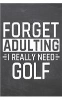 Forget Adulting I Really Need Golf: Golf Notebook, Planner or Journal - Size 6 x 9 - 110 White Dot Grid Pages - Office Equipment, Supplies -Funny Golf Gift Idea for Christmas or Birthd