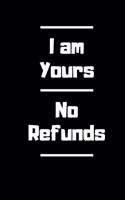 I am yours. No refund