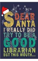 Dear Santa I Really Did Try To Be A Good Librarian But This Mouth...