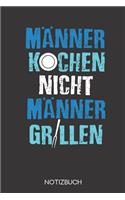 Männer kochen nicht - Männer grillen.: Notizbuch mit 120 Leeren Seiten im Format A5 (6x9 Zoll)