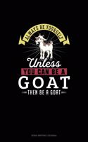Always Be Yourself Unless You Can Be A Goat Then Be A Goat: Song Writing Journal