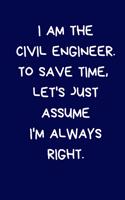 I Am The Civil Engineer. To Save Time, Let's Just Assume I'm Always Right